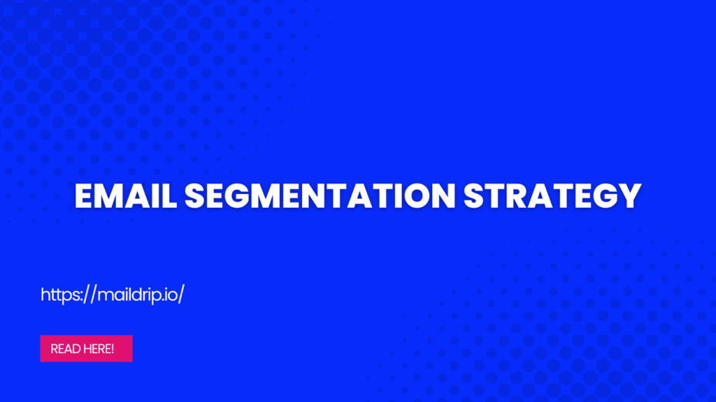 Email segmentation strategy; MailDrip