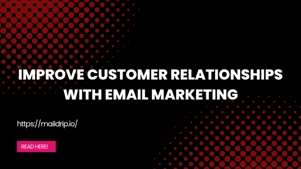 improve customer relationship; MailDrip